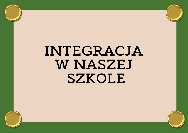 GRAFIKA Z NAPISEM INTEGRACJA W NASZEJ SZKOLE